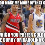 Damian Lillard Steph Curry | CAN YOU MAKE ME MORE OF THAT CURRY; WHICH YOU PREFER GOLDEN STATE CURRY OR CAROLINA CURRY | image tagged in damian lillard steph curry | made w/ Imgflip meme maker