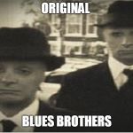 mib | ORIGINAL; BLUES BROTHERS | image tagged in mib | made w/ Imgflip meme maker