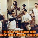 One flew | THERE ARE FOREIGNERS WHO VOLUNTARILY WANT TO COME TO OUR ASYLUM ! | image tagged in one flew | made w/ Imgflip meme maker