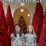 Red Christmas | "CAN DONNIE COME OUT
TO PLAY?"; RED CHRISTMAS 2018 | image tagged in red christmas | made w/ Imgflip meme maker