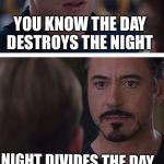 Deadpool | YOU KNOW THE DAY DESTROYS THE NIGHT; NIGHT DIVIDES THE DAY | image tagged in deadpool | made w/ Imgflip meme maker