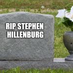RIP Stephen Hillenburg | RIP
STEPHEN HILLENBURG | image tagged in tombstone | made w/ Imgflip meme maker