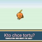 Anyone want cake?  | Kto chce tortu? TRANSLATION: WHO WANTS THE CAKE? | image tagged in tortu,cake,pokemon fusion,poland,polish | made w/ Imgflip meme maker