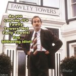Basil Fawlty VAR | As you can see, it's Fawlty Towers!
Not Farty Towels! You blithering idiot! | image tagged in basil fawlty var | made w/ Imgflip meme maker