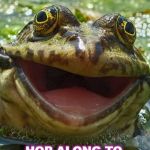 smiling frog | THIS IS "TOAD"-LY AWESOME! HOP ALONG TO YOUR NEXT TRIUMPH! | image tagged in smiling frog | made w/ Imgflip meme maker