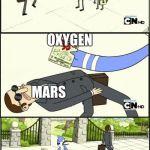 Regular show panflet | OXYGEN; MARS | image tagged in regular show panflet | made w/ Imgflip meme maker
