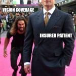 Sneaking Up | VISION COVERAGE; INSURED PATIENT | image tagged in sneaking up | made w/ Imgflip meme maker