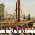 French Revolution | ONLY 1700S KIDS WILL REMEMBER THIS | image tagged in guillotine execution 1789,memes,history,french revolution | made w/ Imgflip meme maker