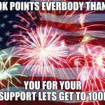 Flag Fireworks | 10K POINTS EVERYBODY THANK; YOU FOR YOUR SUPPORT LETS GET TO 100K | image tagged in flag fireworks | made w/ Imgflip meme maker
