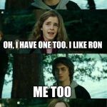 Harry Potter and Hermione | HEY HERMIONE, I HAVE A CONFESSION TO MAKE; OH, I HAVE ONE TOO. I LIKE RON; ME TOO | image tagged in harry potter and hermione,harry potter | made w/ Imgflip meme maker