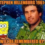 We Will Remember You Stephen! | RIP STEPHEN HILLENBURG 1961-2018; HE WILL BE REMEMBERED BY ALL | image tagged in rip stephen hillenburg | made w/ Imgflip meme maker