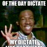 buckwheat otay | BUCKWHEAT WORD OF THE DAY
DICTATE; MY DICTATE LIKE CHOCKLATE | image tagged in buckwheat otay | made w/ Imgflip meme maker
