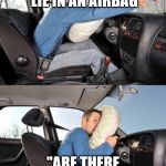 Airbags and Chips | WHEN YOU LIE IN AN AIRBAG; "ARE THERE CHIPS INSIDE?" | image tagged in airbag guy,chips | made w/ Imgflip meme maker