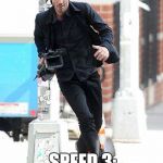 Keanu Reeves | SPEED 3: LATE FOR WORK | image tagged in keanu reeves | made w/ Imgflip meme maker