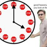 good heavens would you look at the time! meme