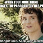 All Right Then, Keep Your Secrets Meme Generator - Imgflip
