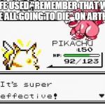 It's super effective! | LIFE USED "REMEMBER THAT WE ARE ALL GOING TO DIE" ON ARTHUR | image tagged in it's super effective | made w/ Imgflip meme maker