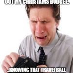 No Money for Christmas | TRYING TO FIGURE OUT MY CHRISTAMS BUDGET.. ..KNOWING THAT TRAVEL BALL IS ONLY A COUPLE MONTHS AWAY. | image tagged in no money,softball,travel ball,money,merry christmas,budget | made w/ Imgflip meme maker