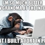 monkey-laptop | I'M SO MUCH BETTER THAN GRANDMA AT THE INTERNET; THAT I BUILT A FORT IN PUBG | image tagged in monkey-laptop | made w/ Imgflip meme maker