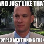 forest gump | AND JUST LIKE THAT; MEDIA STOPPED MENTIONING THE CARAVAN | image tagged in forest gump | made w/ Imgflip meme maker