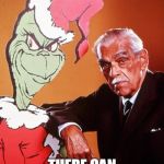 The Grinch and Boris Karloff | THERE CAN BE ONLY ONE | image tagged in the grinch and boris karloff | made w/ Imgflip meme maker