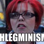 ReD RuM | PHLEGMINISM | image tagged in sjw fish mouth,sjws,funny,jokes,teehee,feminism | made w/ Imgflip meme maker