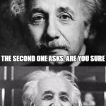 A little physics joke! | TWO ATOMS WERE WALKING DOWN THE STREET AND ONE SAID, OH NO I LOST AN ELECTRON! THE SECOND ONE ASKS, ARE YOU SURE; FIRST ONE SAYS, YES I'M POSITIVE! | image tagged in einstein pun,physics,electricity,atoms,jokes | made w/ Imgflip meme maker