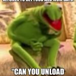 im okay YEP | WHEN YOU COME TO THE KITCHEN TO GET FOOD AND MOM SAYS:; “CAN YOU UNLOAD THE DISHWASHER?” | image tagged in im okay yep | made w/ Imgflip meme maker