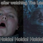 Hodor Hold the Door | Hodor after watching The Last Jedi:; Holdo! Holdo! Holdo! | image tagged in hodor hold the door | made w/ Imgflip meme maker