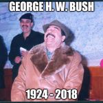 Welcome to the Hell  | GEORGE H. W. BUSH; 1924 - 2018 | image tagged in saddam,george w bush,mission accomplished,hell,go to hell,oil | made w/ Imgflip meme maker