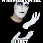 Duhhhhhhh | I WENT TO A MIME RECITAL; I LEFT SPEECHLESS | image tagged in duhhhhhhh | made w/ Imgflip meme maker