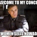 It just occurred to me | IT HAS COME TO MY CONCERN... SEXY WOMEN SELLS NOWADAYS... | image tagged in grammar nazi,memes,sexy women,alt right | made w/ Imgflip meme maker