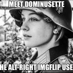 Dominusette May or may not happen

(Spread it like Blitzkreig) | MEET DOMINUSETTE; THE ALT-RIGHT IMGFLIP USER | image tagged in nazi girl,memes,bowsette,gender bent | made w/ Imgflip meme maker