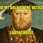 Ludicrous | SEND MY GOLD TO THE VATICAN? LOOTACHRIST | image tagged in looting the rich,taxes,megachurch,divorce,ludacris,jesus | made w/ Imgflip meme maker