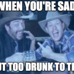 Supernatural | WHEN YOU'RE SAD, BUT TOO DRUNK TO TELL | image tagged in supernatural | made w/ Imgflip meme maker