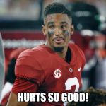 Jalen Hurts | HURTS SO GOOD! | image tagged in jalen hurts | made w/ Imgflip meme maker