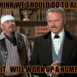 blazing saddles splendid | WHAT DO YOU THINK WE SHOULD DO TO ALABAMA FAN'S?? I GOT IT,  I GOT IT,  WILL WORK UP A NUMBER 6 ON THEM. | image tagged in blazing saddles splendid | made w/ Imgflip meme maker