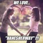 Friendship | WE LOVE... "HANESHERWAY" !!! | image tagged in friendship | made w/ Imgflip meme maker