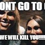 the purge | IF YOU DONT GO TO CHURCH; WE WILL KILL YOU!!!! | image tagged in the purge | made w/ Imgflip meme maker