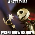 Nightmare Before Christmas | WHAT'S THIS? WRONG ANSWERS ONLY! | image tagged in nightmare before christmas | made w/ Imgflip meme maker