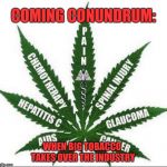 Congrats Pot Lobby: You just made Philip Morris, Altria & RJR billions in the coming decades! Big Tobacco meet Big Pharma. | COMING CONUNDRUM:; WHEN BIG TOBACCO TAKES OVER THE INDUSTRY | image tagged in memes,big pharma,tobacco,big profits,marijuana,benefits of marijuana | made w/ Imgflip meme maker