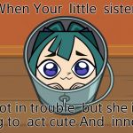 kawaii Gwen | When Your  little  sister; Got in trouble  but she is  trying to  act cute And  innocent | image tagged in kawaii gwen | made w/ Imgflip meme maker