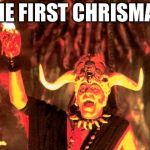 Mola Ram | THE FIRST CHRISMAS | image tagged in mola ram | made w/ Imgflip meme maker