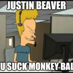 Justin beaver gets called out from butt-head | JUSTIN BEAVER; YOU SUCK MONKEY BALLS | image tagged in beavis call centre,butt-head,beavis and butthead,funny memes,funny meme | made w/ Imgflip meme maker