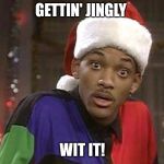 Will Smith Santa | GETTIN' JINGLY; WIT IT! | image tagged in will smith santa | made w/ Imgflip meme maker