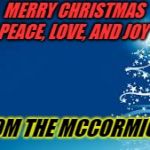 blue christmas | MERRY CHRISTMAS Y'ALL,
PEACE, LOVE, AND JOY TO ALL; FROM THE MCCORMICK'S | image tagged in blue christmas | made w/ Imgflip meme maker