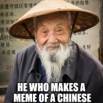 Chinese pun | HE WHO MAKES A MEME OF A CHINESE NAME IS DOING IT WONG | image tagged in ken my dyslexic uncle wong,bad pun,bad pun chinese man | made w/ Imgflip meme maker