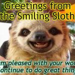Picture Day Sloth | Greetings from the Smiling Sloth! I am pleased with your work!  Continue to do great things! | image tagged in picture day sloth | made w/ Imgflip meme maker