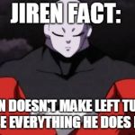 Jiren and Chuck Norris arm wrestle. | JIREN FACT:; JIREN DOESN'T MAKE LEFT TURNS BECAUSE EVERYTHING HE DOES IS RIGHT | image tagged in jiren and chuck norris arm wrestle | made w/ Imgflip meme maker