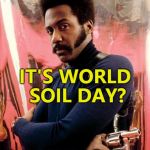 Damn straight... :) | IT'S WORLD SOIL DAY? I CAN DIG IT... | image tagged in shaft,memes,world soil day,movies,i can dig it | made w/ Imgflip meme maker